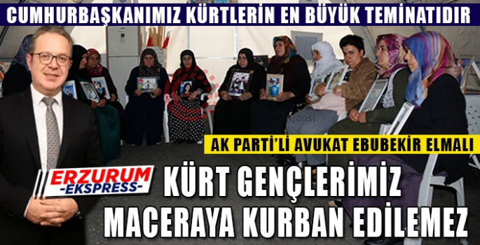 ELMALI, KÜRT GENÇLERİMİZ MACERAYA KURBAN EDİLEMEZ