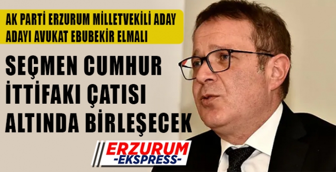 ELMALI, SEÇMEN CUMHUR İTTİFAKI ÇATISI ALTINDA BİRLEŞECEK