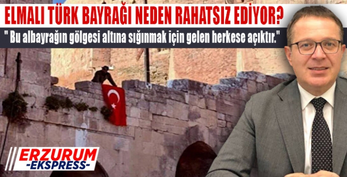 Elmalı, Türk bayrağı neden rahatsız ediyor? 