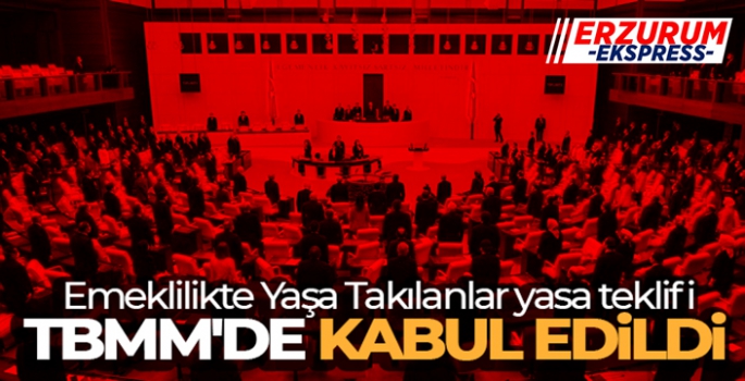 Emeklilikte Yaşa Takılanlar yasa teklifi TBMM'de kabul edildi