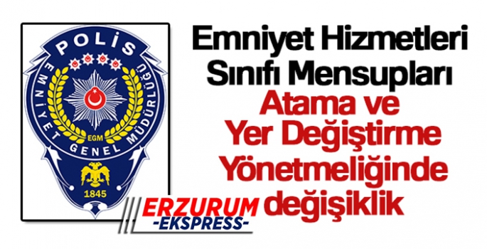 Emniyet Hizmetleri Sınıfı Mensupları Atama ve Yer Değiştirme Yönetmeliğinde değişiklik