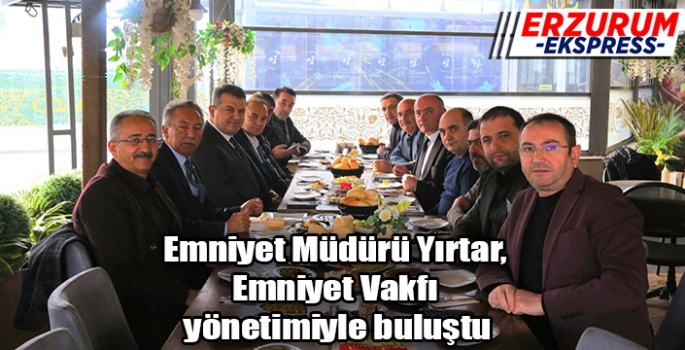 Emniyet Müdürü Yırtar, Emniyet Vakfı yönetimiyle buluştu...