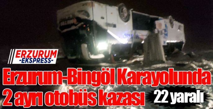 Erzurum-Bingöl karayolunda 2 ayrı otobüs kazası: 22 yaralı...