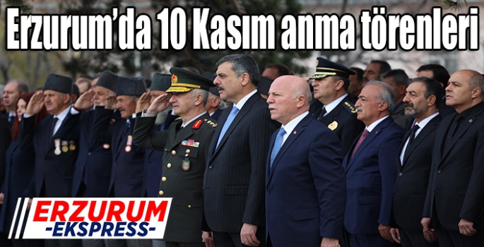 Erzurum’da 10 Kasım anma törenleri