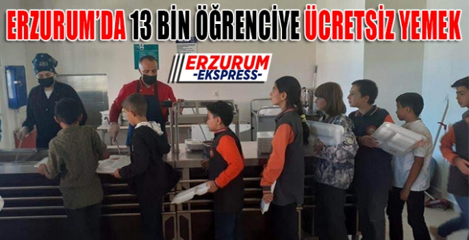 Erzurum’da 13 bin öğrenciye ücretsiz yemek