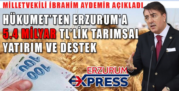 Erzurum’da 5.4 milyar tutarında tarımsal yatırım ve destek