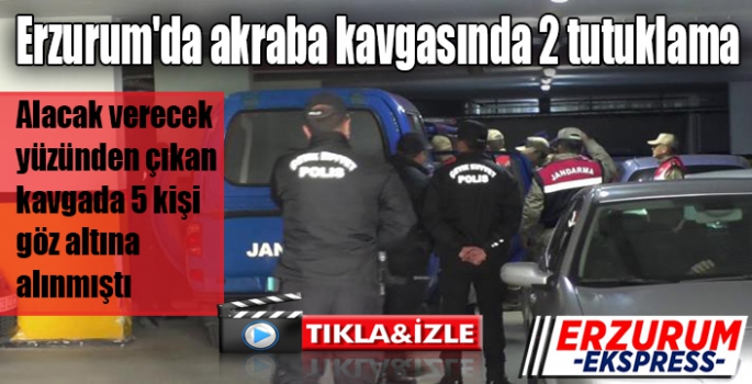  Erzurum'da akraba kavgasında 2 tutuklama