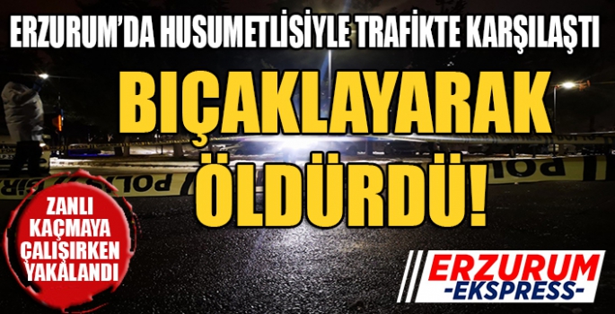 Erzurum’da bıçaklı kavga