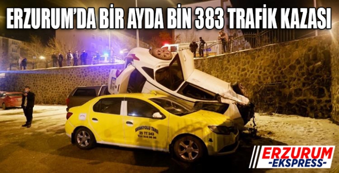  Erzurum’da bir ayda bin 383 trafik kazası