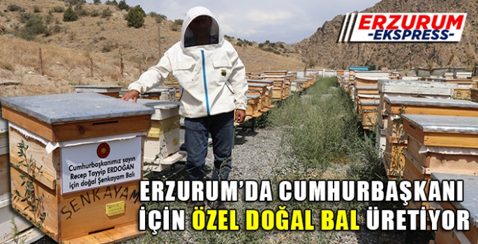 ERZURUM'DA BU BAL CUMHURBAŞKANI İÇİN ÜRETİLİYOR