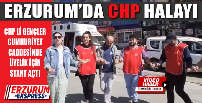 ERZURUM'DA CHP'Lİ GENÇLERDEN HALAYLI STANT 