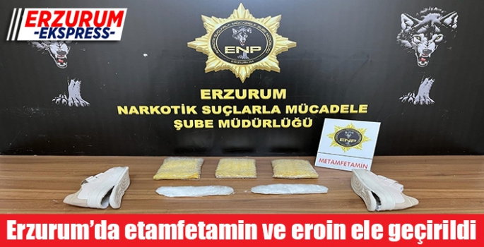 Erzurum’da etamfetamin ve eroin ele geçirildi