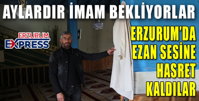 ERZURUM'DA EZAN SESİNE HASRET KALDILAR