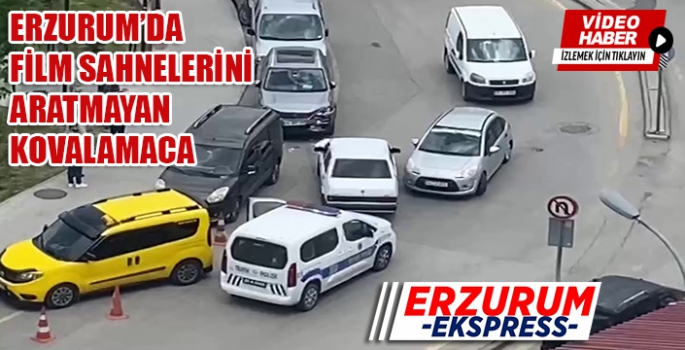 Erzurum'da film sahnelerini aratmayan kovalamaca
