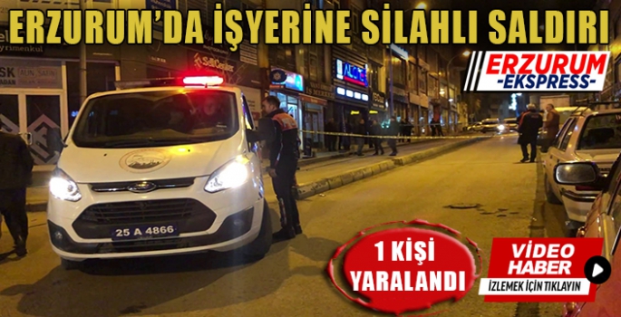 Erzurum’da iş yerine silahlı saldırı: 1 yaralı