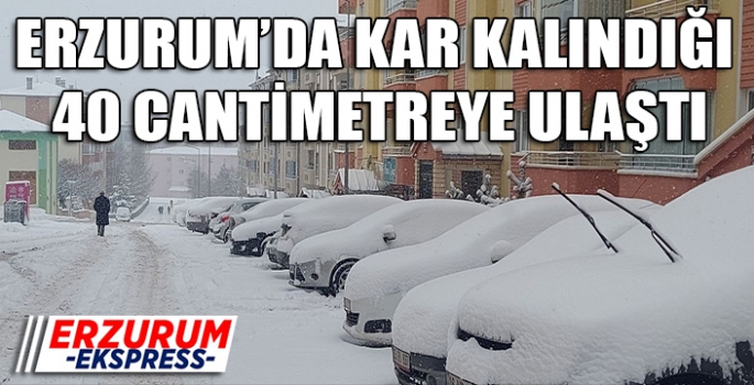Erzurum’da kar kalınlığı 40 santimetreye ulaştı