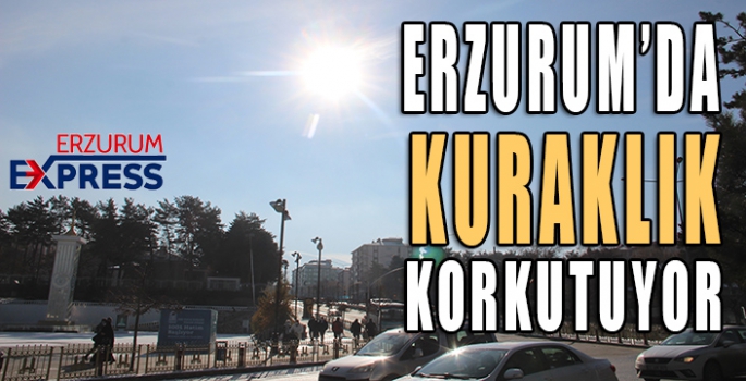 ERZURUM'DA KURAKLIK KORKUTUYOR