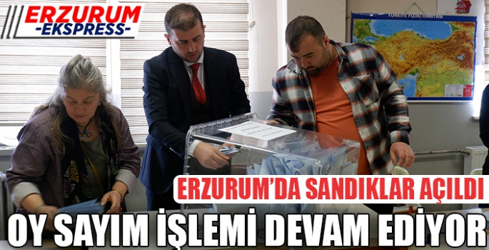 Erzurum’da oy sayım işlemi SÜRÜYOR