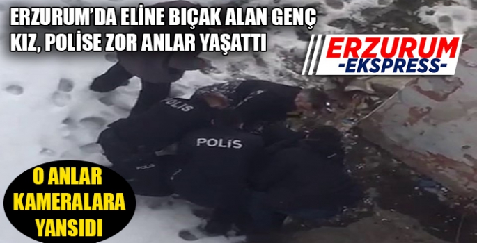 Erzurum'da polis genç kızı zor sakinleştirdi