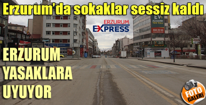  Erzurum’da sokaklar sessiz kaldı