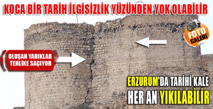 ERZURUM'DA TARİHİ KALE YIKILABİLİR!