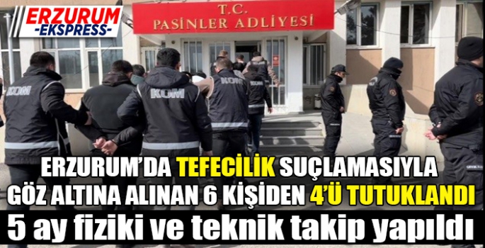 Erzurum’da tefeci operasyonunda 4 kişi tutuklandı