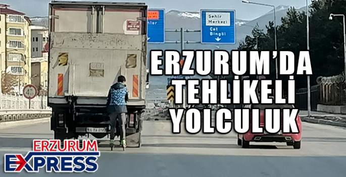 Erzurum’da tehlikeli yolculuk