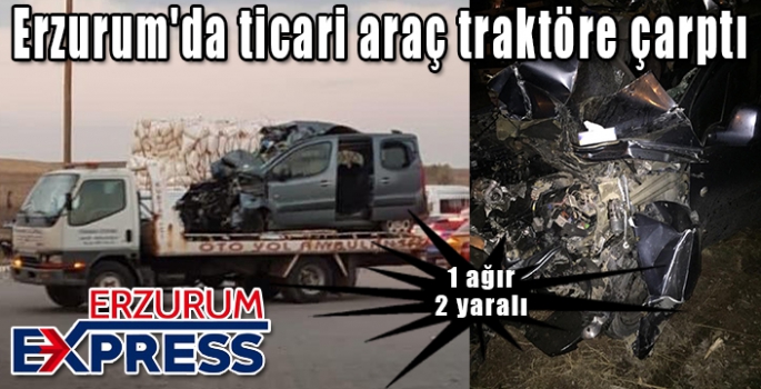 Erzurum'da ticari araç traktöre çarptı: 2 yaralı