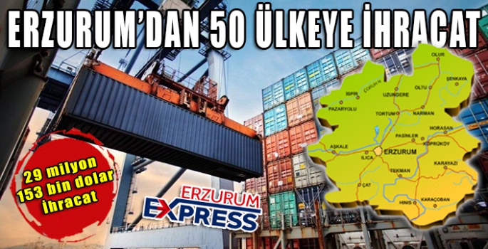  Erzurum’dan 50 ülkeye ihracat