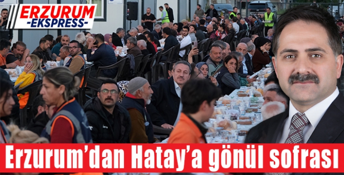  Erzurum’dan Hatay’a gönül sofrası