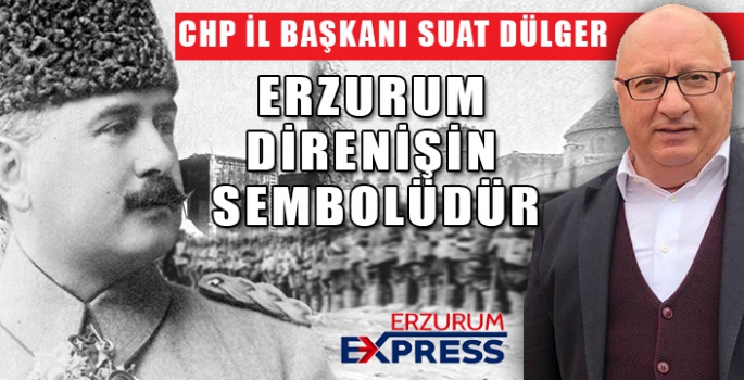 ERZURUM DİRENİŞİN SEMBOLÜDÜR