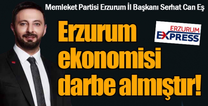 Erzurum ekonomisi darbe almıştır...