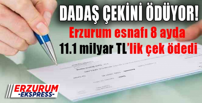 Erzurum esnafı 8 ayda 11.1 milyar TL’lik çek ödedi