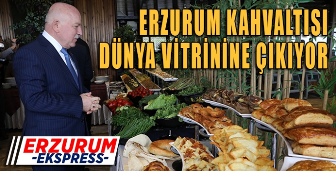 Erzurum kahvaltısı dünya vitrinine taşınacak