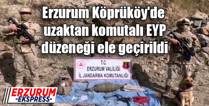 Erzurum Köprüköy'de, uzaktan komutalı EYP düzeneği ele geçirildi.