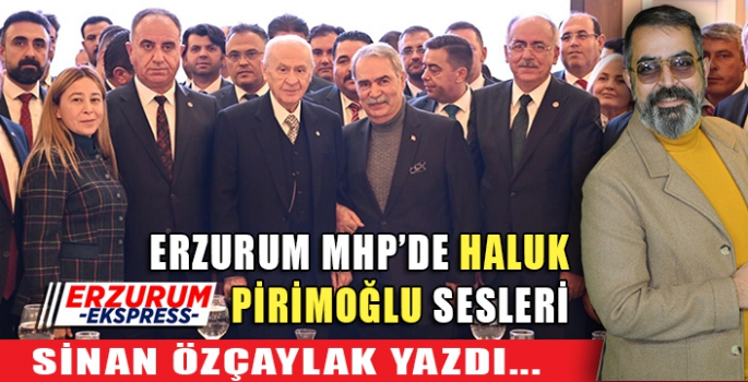 ERZURUM MHP'DE HALUK PİRİMOĞLU SESLERİ 