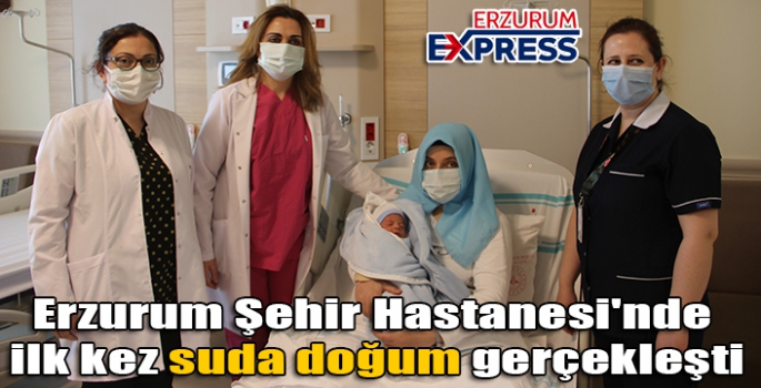 Erzurum Şehir Hastanesi'nde ilk kez suda doğum gerçekleşti
