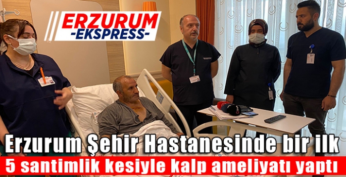 Erzurum Şehir Hastanesinde bir ilk, 5 santimlik kesiyle kalp ameliyatı yaptı