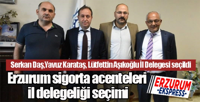 Erzurum sigorta acenteleri il delegeliği seçimi yapıldı...