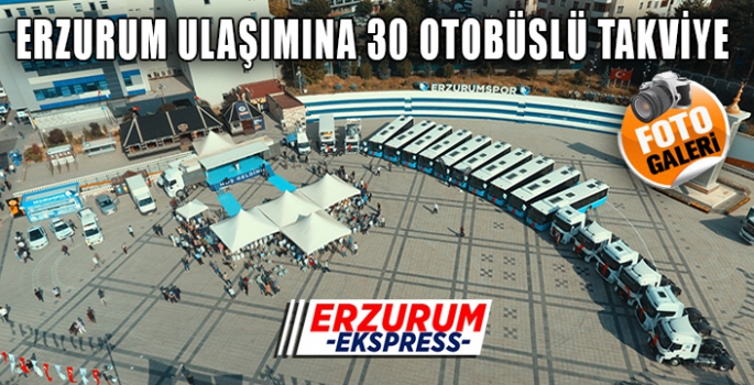 ERZURUM ULAŞIMINA 30 OTOBÜSLÜ TAKVİYE 