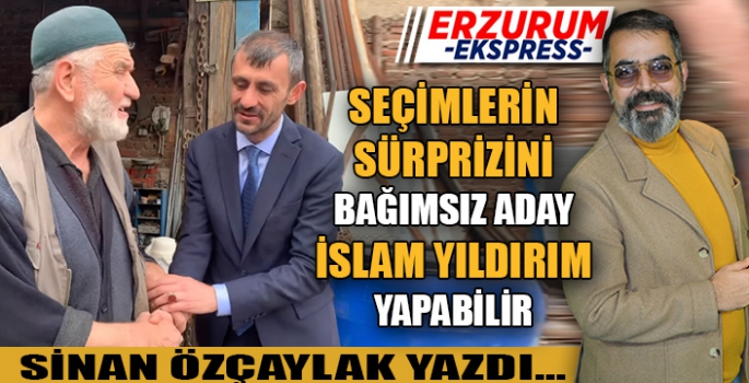 ERZURUM'UN İLK BAĞIMSIZ MİLLETVEKİLİ OLMA YOLUNDA, EMİN ADIMLARLA İLERLİYOR