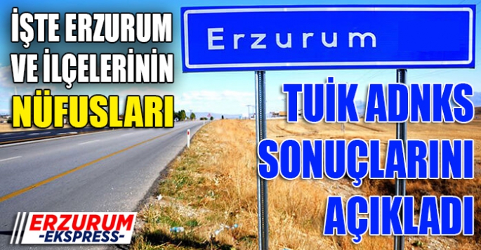 ERZURUM’UN NUFÜSU ARTTI