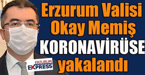 Erzurum Valisi Okay Memiş Koronavirüse yakalandı...