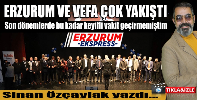 ERZURUM VE VEFA ÇOK YAKIŞTI.