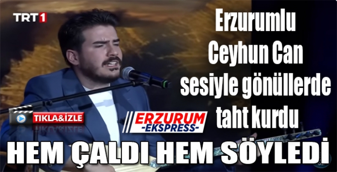 Erzurumlu Ceyhun Can sesiyle gönüllerde taht kurdu