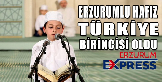 ERZURUMLU HAFIZ TÜRKİYE BİRİNCİSİ OLDU 