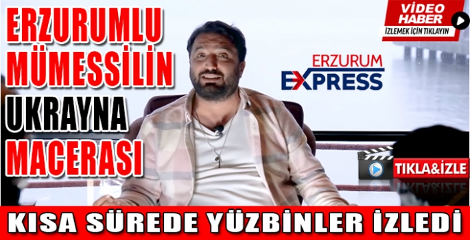 ERZURUMLU MÜMESSİLİN UKRAYNA MACERASI