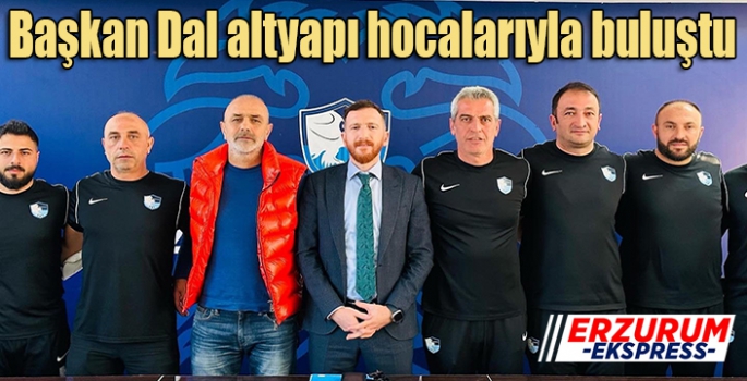 Erzurumspor’da Başkan Dal altyapı hocalarıyla buluştu