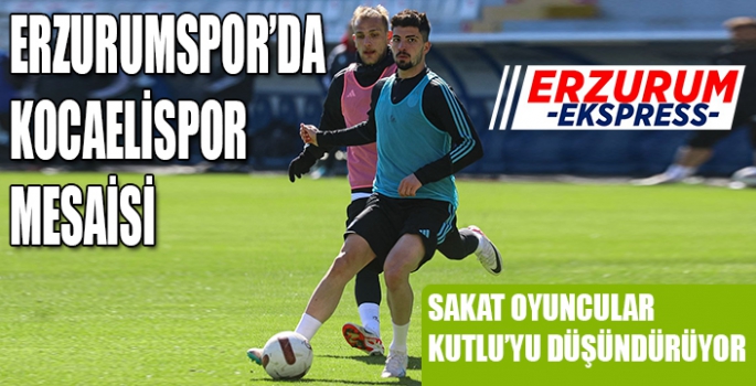 Erzurumspor’da Kocaelispor mesaisi