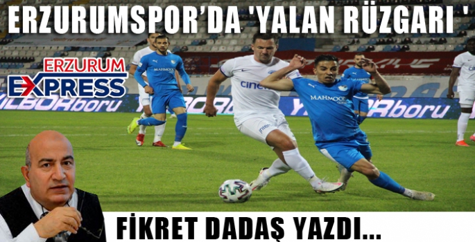 ERZURUMSPOR’DA 'YALAN RÜZGARI '